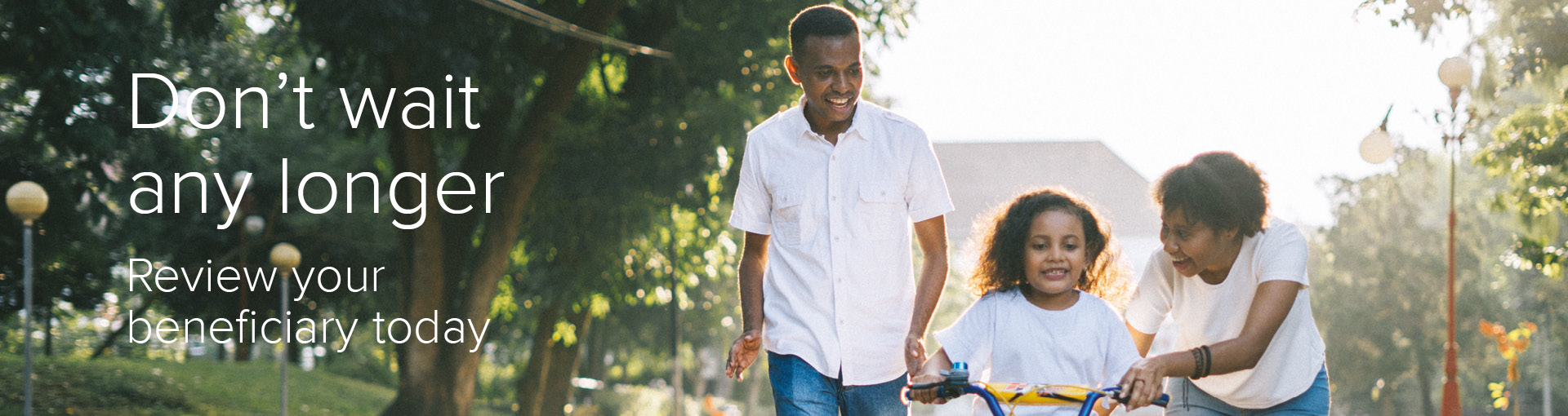 Don't wait any longer. Review your beneficiary today.
