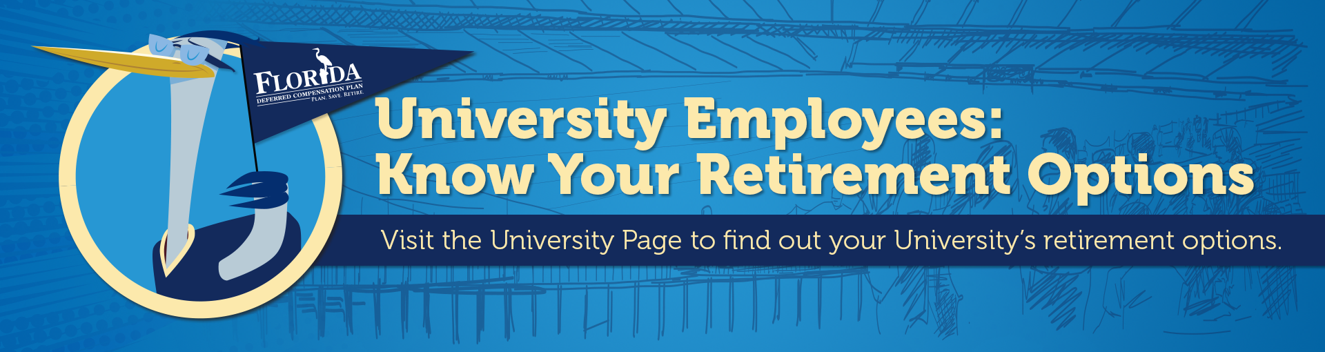 University Employees: Know Your Benefits: Visit the University Page to find out your University's retirement options.