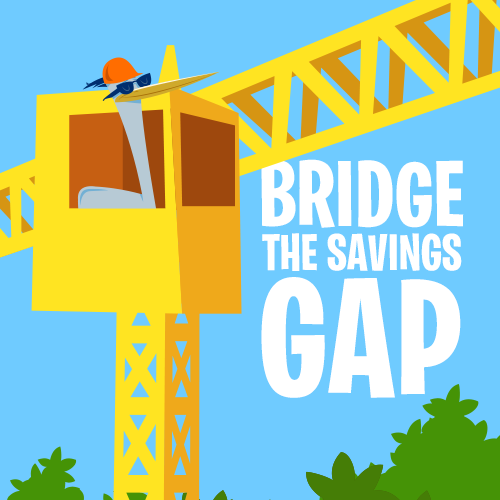 Bridge the savings gap