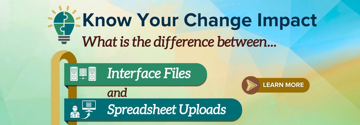 Know Your Change Impact - Interface Files vs Spreadsheet Uploads