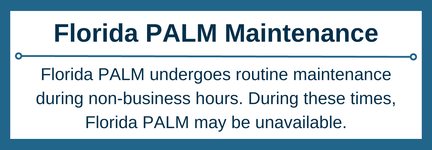 Florida PALM undergoes routine maintenance during non-business hours. During these time, Florida PALM may be unavailable.