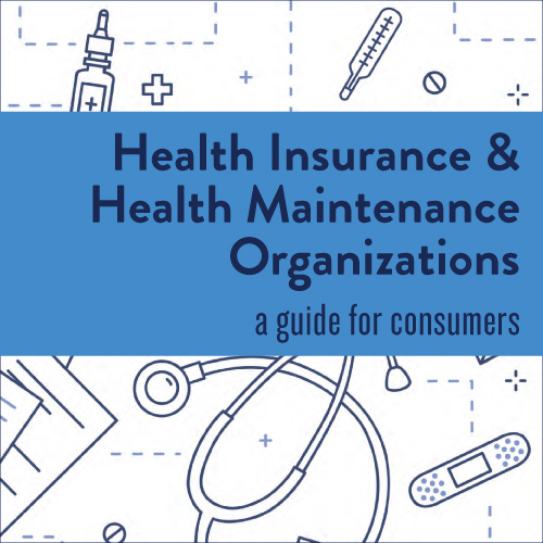 Health Insurance and Health Maintenance Organizations: A Guide for Consumers