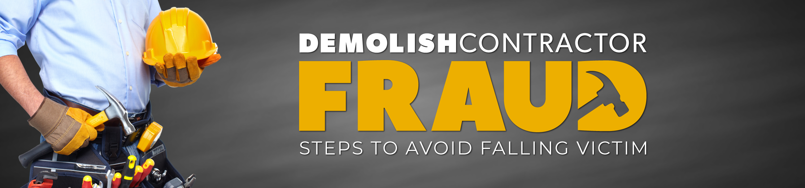 Demolish Contractor Fraud Header Demolish Contractor Fraud: Steps to Avoid Falling Victim