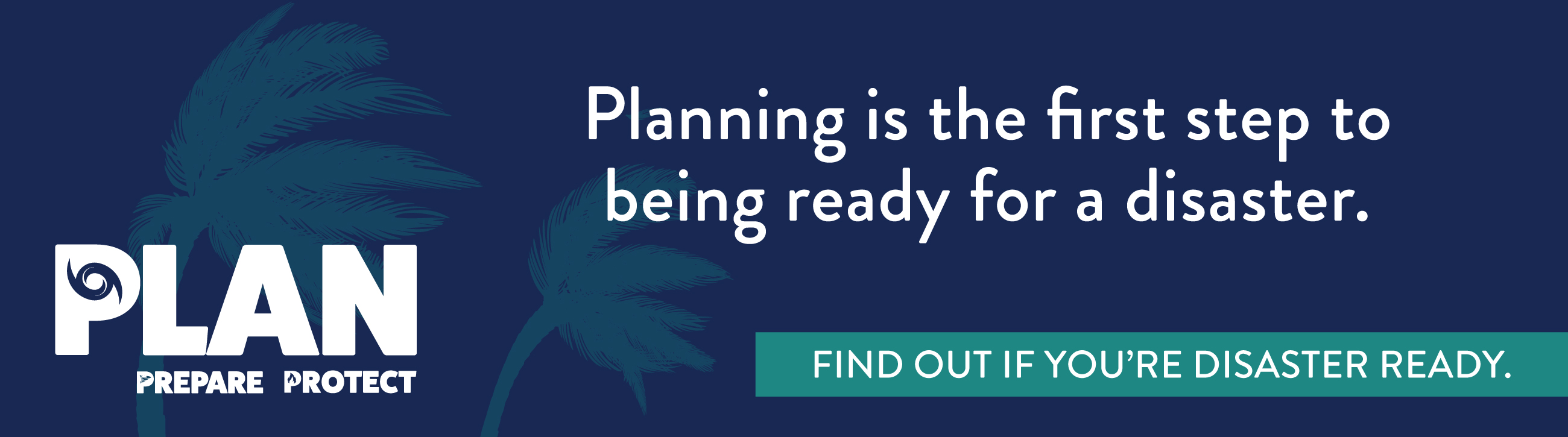 Planning is the first step to being ready for a disaster. Find out if you are disaster ready.